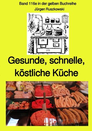 Buchcover maritime gelbe Reihe bei Jürgen Ruszkowski / Gesunde, schnelle, köstliche Küche -Band 116e in der gelben Buchreihe bei Jürgen Ruszkowski - Farbe | Jürgen Ruszkowski | EAN 9783750298460 | ISBN 3-7502-9846-7 | ISBN 978-3-7502-9846-0