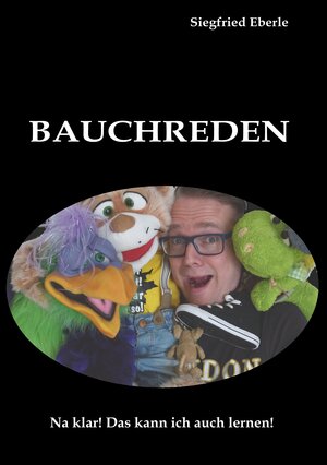 Buchcover Bauchreden | Siegfried Eberle | EAN 9783750408265 | ISBN 3-7504-0826-2 | ISBN 978-3-7504-0826-5