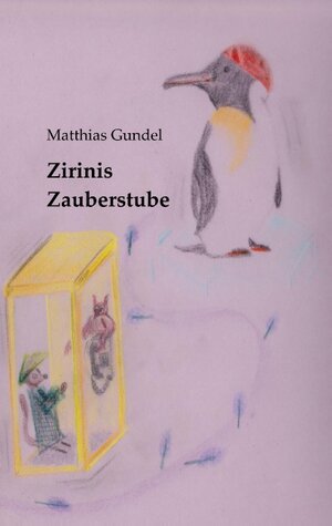Buchcover Zirinis Zauberstube | Matthias Gundel | EAN 9783750409682 | ISBN 3-7504-0968-4 | ISBN 978-3-7504-0968-2