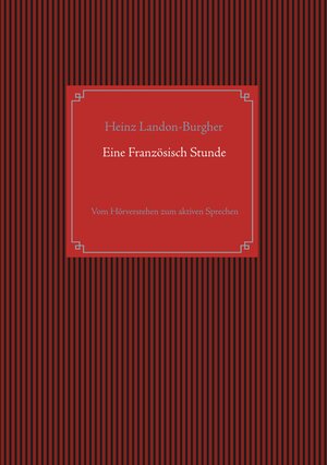 Buchcover Eine Französisch Stunde | Heinz Landon-Burgher | EAN 9783750409705 | ISBN 3-7504-0970-6 | ISBN 978-3-7504-0970-5