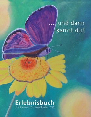 Buchcover ... und dann kamst du! | Christa und Engelbert Weiß | EAN 9783750411104 | ISBN 3-7504-1110-7 | ISBN 978-3-7504-1110-4