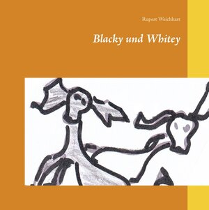 Buchcover Blacky und Whitey | Rupert Weichhart | EAN 9783750411937 | ISBN 3-7504-1193-X | ISBN 978-3-7504-1193-7
