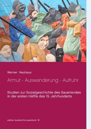 Buchcover Armut - Auswanderung - Aufruhr | Werner Neuhaus | EAN 9783750413870 | ISBN 3-7504-1387-8 | ISBN 978-3-7504-1387-0
