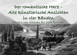 Buchcover Der romantische Harz - Alte künstlerische Ansichten in vier Bänden | Bernd Sternal | EAN 9783750414754 | ISBN 3-7504-1475-0 | ISBN 978-3-7504-1475-4