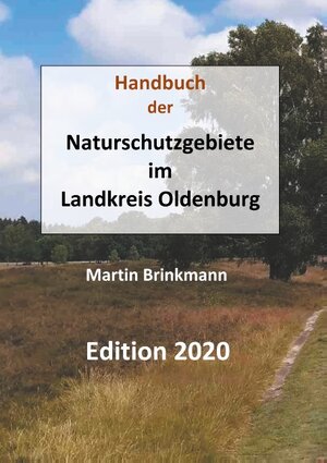 Buchcover Naturschutzgebiete im Landkreis Oldenburg | Martin Brinkmann | EAN 9783750417939 | ISBN 3-7504-1793-8 | ISBN 978-3-7504-1793-9