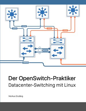 Buchcover Der OpenSwitch-Praktiker | Markus Stubbig | EAN 9783750421288 | ISBN 3-7504-2128-5 | ISBN 978-3-7504-2128-8