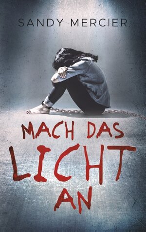 Buchcover Mach das Licht an | Sandy Mercier | EAN 9783750424968 | ISBN 3-7504-2496-9 | ISBN 978-3-7504-2496-8