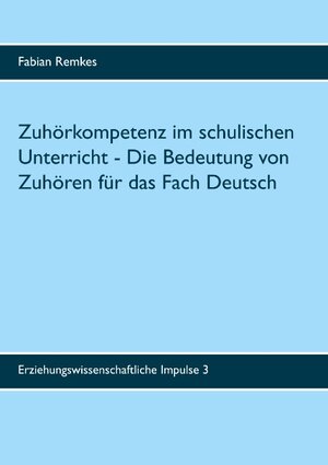 Buchcover Zuhörkompetenz im schulischen Unterricht | Fabian Remkes | EAN 9783750424975 | ISBN 3-7504-2497-7 | ISBN 978-3-7504-2497-5