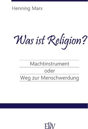 Buchcover Was ist Religion? | Henning Marx | EAN 9783750430006 | ISBN 3-7504-3000-4 | ISBN 978-3-7504-3000-6