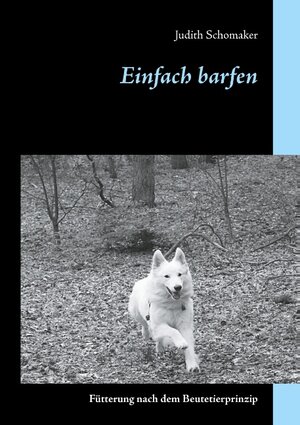 Buchcover Einfach barfen | Judith Schomaker | EAN 9783750431256 | ISBN 3-7504-3125-6 | ISBN 978-3-7504-3125-6