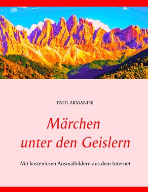 Buchcover Märchen unter den Geislern | Patti Armanini | EAN 9783750432123 | ISBN 3-7504-3212-0 | ISBN 978-3-7504-3212-3