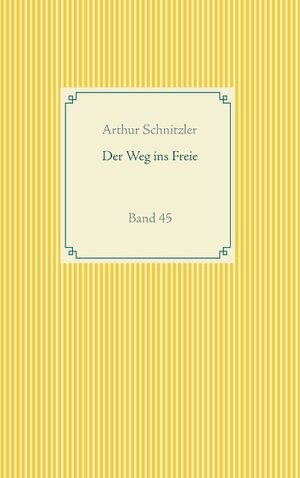 Buchcover Der Weg ins Freie | Arthur Schnitzler | EAN 9783750432444 | ISBN 3-7504-3244-9 | ISBN 978-3-7504-3244-4