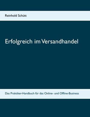 Buchcover Erfolgreich im Versandhandel | Reinhold Schütt | EAN 9783750432871 | ISBN 3-7504-3287-2 | ISBN 978-3-7504-3287-1