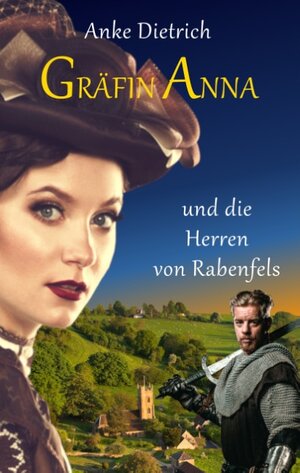 Buchcover Gräfin Anna und die Herren von Rabenfels | Anke Dietrich | EAN 9783750434578 | ISBN 3-7504-3457-3 | ISBN 978-3-7504-3457-8