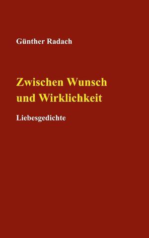 Buchcover Zwischen Wunsch und Wirklichkeit | Günther Radach | EAN 9783750438347 | ISBN 3-7504-3834-X | ISBN 978-3-7504-3834-7