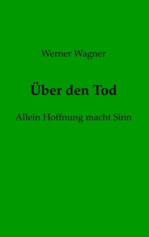 Buchcover Über den Tod | Werner Wagner | EAN 9783750441552 | ISBN 3-7504-4155-3 | ISBN 978-3-7504-4155-2