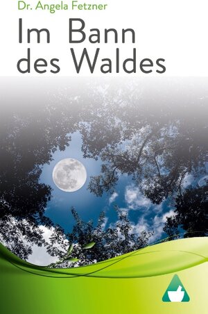 Buchcover Im Bann des Waldes | Dr. Angela Fetzner | EAN 9783750441712 | ISBN 3-7504-4171-5 | ISBN 978-3-7504-4171-2