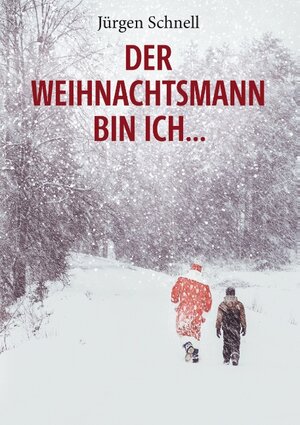 Buchcover Der Weihnachtsmann bin ich ... | Jürgen Schnell | EAN 9783750442825 | ISBN 3-7504-4282-7 | ISBN 978-3-7504-4282-5