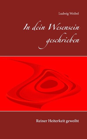 Buchcover In dein Wesensein geschrieben | Ludwig Weibel | EAN 9783750452534 | ISBN 3-7504-5253-9 | ISBN 978-3-7504-5253-4