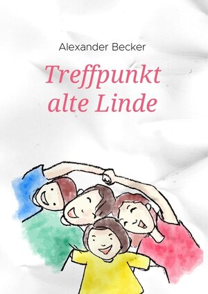 Buchcover Treffpunkt alte Linde | Alexander Becker | EAN 9783750453487 | ISBN 3-7504-5348-9 | ISBN 978-3-7504-5348-7