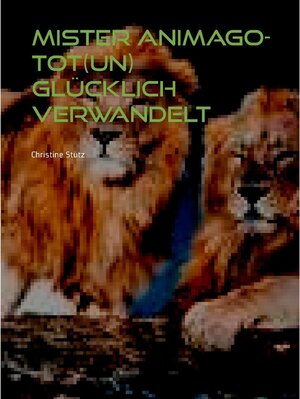 Buchcover Mister Animago- Tot(un) Glücklich verwandelt | Christine Stutz | EAN 9783750460843 | ISBN 3-7504-6084-1 | ISBN 978-3-7504-6084-3