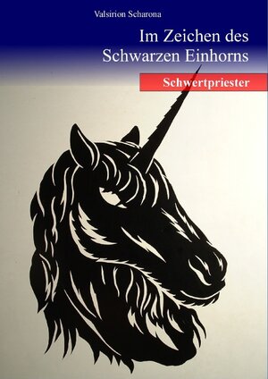 Buchcover Im Zeichen des Schwarzen Einhorns | Valsirion Scharona | EAN 9783750461895 | ISBN 3-7504-6189-9 | ISBN 978-3-7504-6189-5