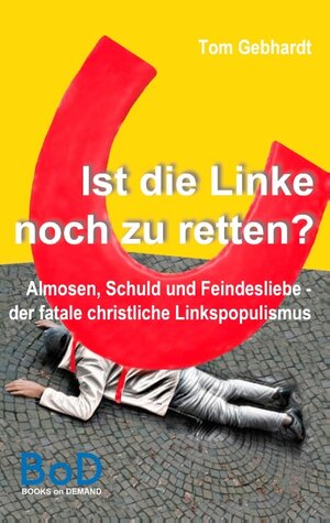 Buchcover Ist die Linke noch zu retten? | Tom Gebhardt | EAN 9783750462281 | ISBN 3-7504-6228-3 | ISBN 978-3-7504-6228-1