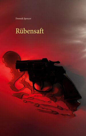 Buchcover Rübensaft | Domnik Spencer | EAN 9783750469709 | ISBN 3-7504-6970-9 | ISBN 978-3-7504-6970-9