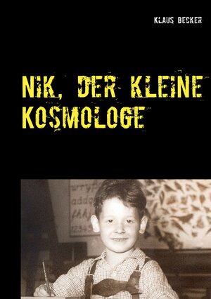 Buchcover Nik, der kleine Kosmologe | Klaus Becker | EAN 9783750470620 | ISBN 3-7504-7062-6 | ISBN 978-3-7504-7062-0