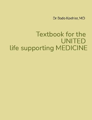 Buchcover Textbook for the UNITED life supporting MEDICINE | Bodo Koehler | EAN 9783750470927 | ISBN 3-7504-7092-8 | ISBN 978-3-7504-7092-7