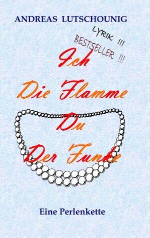 Buchcover Ich die Flamme Du der Funke | Andreas Lutschounig | EAN 9783750470965 | ISBN 3-7504-7096-0 | ISBN 978-3-7504-7096-5