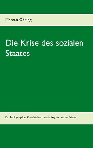 Buchcover Die Krise des sozialen Staates | Marcus Göring | EAN 9783750480421 | ISBN 3-7504-8042-7 | ISBN 978-3-7504-8042-1
