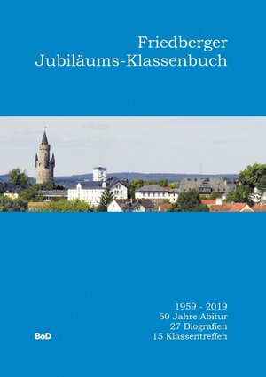 Buchcover Friedberger Jubiläums-Klassenbuch  | EAN 9783750487918 | ISBN 3-7504-8791-X | ISBN 978-3-7504-8791-8