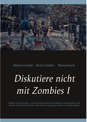 Buchcover Diskutiere nicht mit Zombies I | Heinz Duthel | EAN 9783750490017 | ISBN 3-7504-9001-5 | ISBN 978-3-7504-9001-7