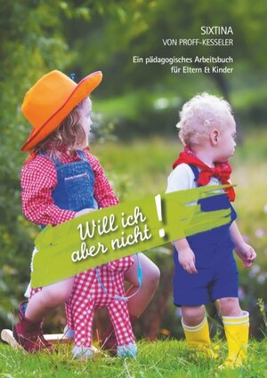 Buchcover Will ich aber nicht! | Sixtina von Proff-Kesseler | EAN 9783750490475 | ISBN 3-7504-9047-3 | ISBN 978-3-7504-9047-5