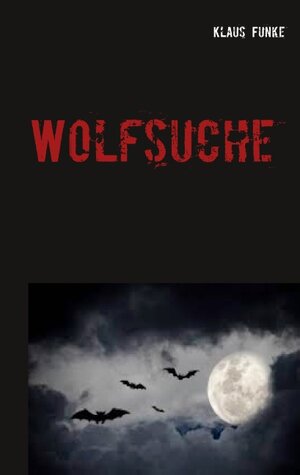 Buchcover Wolfsuche | Klaus Funke | EAN 9783750492691 | ISBN 3-7504-9269-7 | ISBN 978-3-7504-9269-1