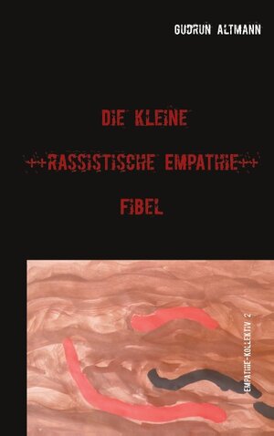 Buchcover Die kleine rassistische Empathie Fibel | Gudrun Altmann | EAN 9783750496057 | ISBN 3-7504-9605-6 | ISBN 978-3-7504-9605-7