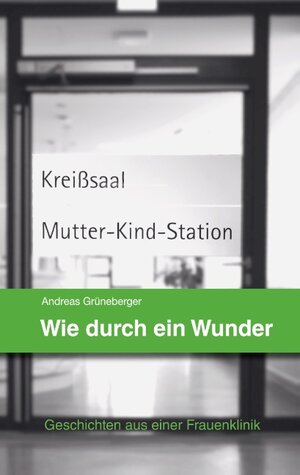 Buchcover Wie durch ein Wunder | Andreas Grüneberger | EAN 9783750496286 | ISBN 3-7504-9628-5 | ISBN 978-3-7504-9628-6