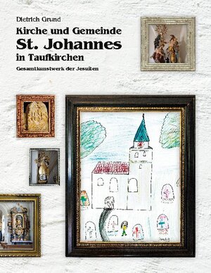 Buchcover Kirche und Gemeinde St. Johannes in Taufkirchen | Dietrich Grund | EAN 9783750496545 | ISBN 3-7504-9654-4 | ISBN 978-3-7504-9654-5