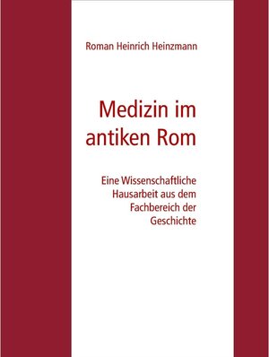 Buchcover Medizin im antiken Rom | Roman Heinrich Heinzmann | EAN 9783750497115 | ISBN 3-7504-9711-7 | ISBN 978-3-7504-9711-5