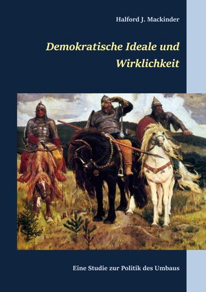 Buchcover Demokratische Ideale und Wirklichkeit | Halford J. Mackinder | EAN 9783750497184 | ISBN 3-7504-9718-4 | ISBN 978-3-7504-9718-4