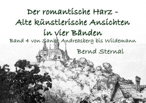 Buchcover Der romantische Harz - Alte künstlerische Ansichten in vier Bänden | Bernd Sternal | EAN 9783750498648 | ISBN 3-7504-9864-4 | ISBN 978-3-7504-9864-8