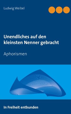 Buchcover Unendliches auf den kleinsten Nenner gebracht | Ludwig Weibel | EAN 9783750499065 | ISBN 3-7504-9906-3 | ISBN 978-3-7504-9906-5