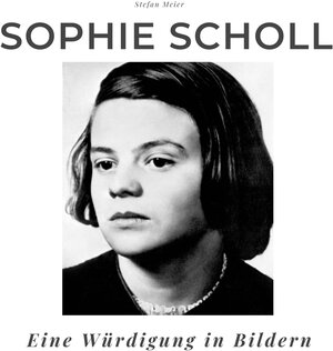 Buchcover Sophie Scholl | Stefan Meier | EAN 9783750503694 | ISBN 3-7505-0369-9 | ISBN 978-3-7505-0369-4