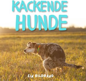 Buchcover Kackende Hunde | Tim Fröhlich | EAN 9783750505346 | ISBN 3-7505-0534-9 | ISBN 978-3-7505-0534-6