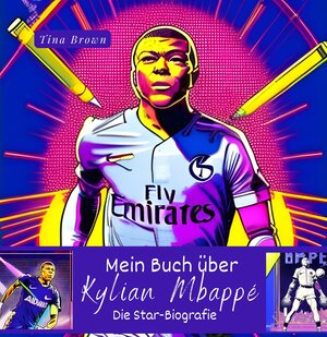 Buchcover Mein Buch über Kylian Mbappé | Tina Brown | EAN 9783750536012 | ISBN 3-7505-3601-5 | ISBN 978-3-7505-3601-2