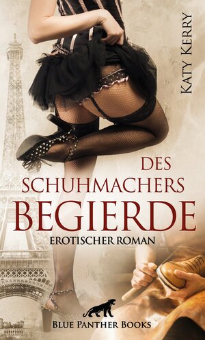 Buchcover Des Schuhmachers Begierde | Erotischer Roman | Katy Kerry | EAN 9783750701526 | ISBN 3-7507-0152-0 | ISBN 978-3-7507-0152-6