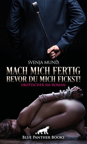 Buchcover Mach mich fertig, bevor du mich fickst! Erotischer SM-Roman | Svenja Mund | EAN 9783750738447 | ISBN 3-7507-3844-0 | ISBN 978-3-7507-3844-7