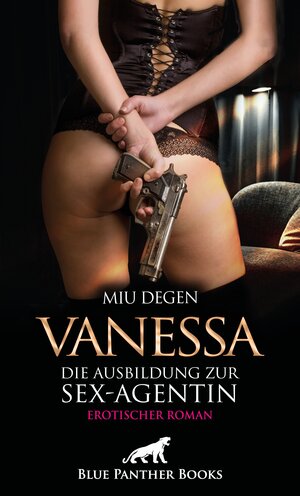 Buchcover Vanessa - Die Ausbildung zur Sex-Agentin | Erotischer Roman | Miu Degen | EAN 9783750755581 | ISBN 3-7507-5558-2 | ISBN 978-3-7507-5558-1