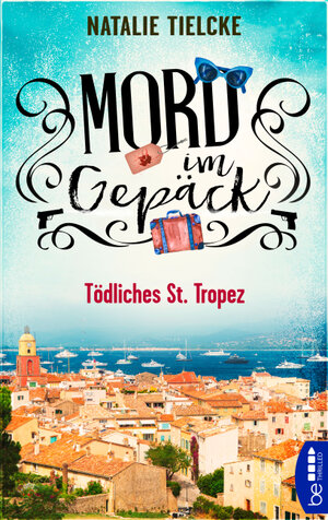 Buchcover Mord im Gepäck - Tödliches St. Tropez | Natalie Tielcke | EAN 9783751703444 | ISBN 3-7517-0344-6 | ISBN 978-3-7517-0344-4